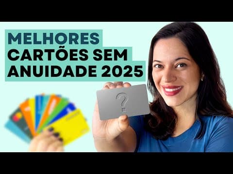 Melhor Cartão de Crédito Sem Anuidade para 2025