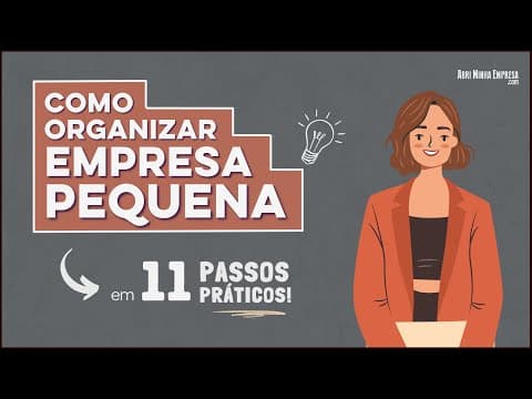 COMO ORGANIZAR UMA EMPRESA PEQUENA (Para Ter MUITO Sucesso)