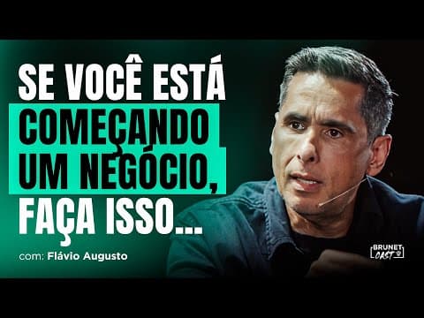 Flávio Augusto da dicas para quem está começando um negócio | brunetcast